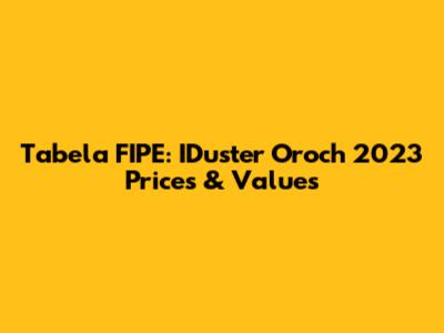 Tabela FIPE: IDuster Oroch 2023 Prices & Values