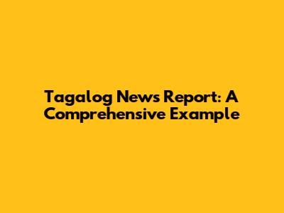 Tagalog News Report: A Comprehensive Example