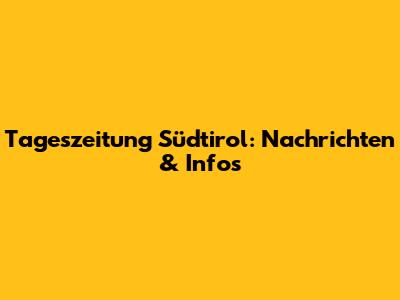 Tageszeitung Südtirol: Nachrichten & Infos