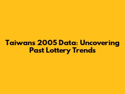 Taiwan's 2005 Data: Uncovering Past Lottery Trends