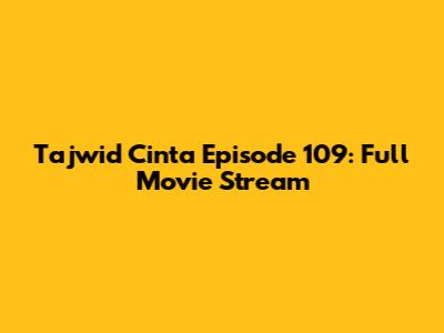 Tajwid Cinta Episode 109: Full Movie Stream