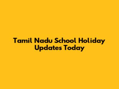 Tamil Nadu School Holiday Updates Today