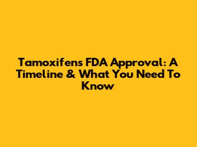 Tamoxifen's FDA Approval: A Timeline & What You Need To Know