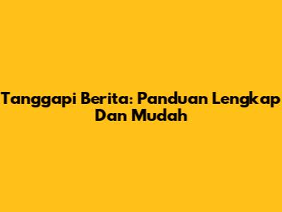 Tanggapi Berita: Panduan Lengkap Dan Mudah