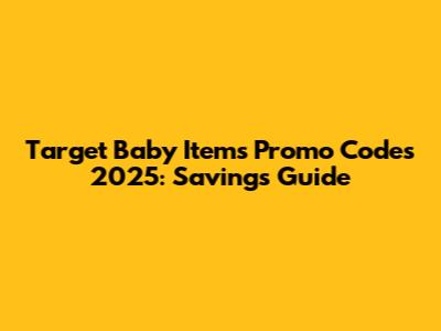 Target Baby Items Promo Codes 2025: Savings Guide