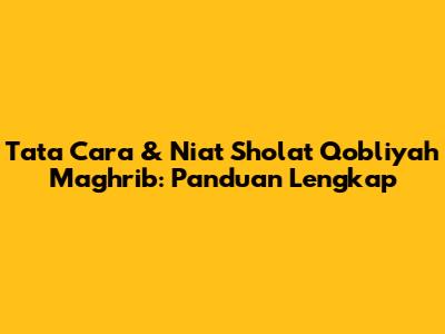 Tata Cara & Niat Sholat Qobliyah Maghrib: Panduan Lengkap