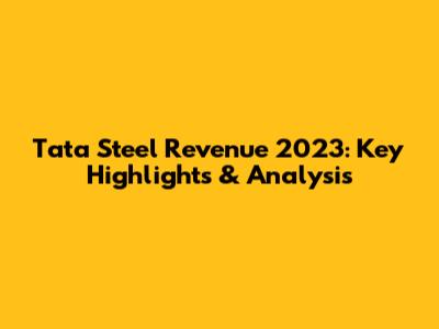 Tata Steel Revenue 2023: Key Highlights & Analysis