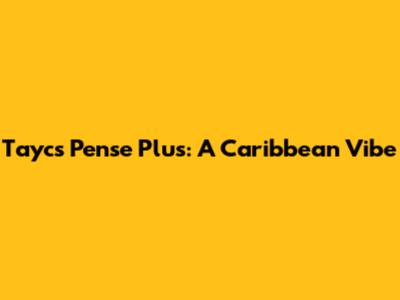 Tayc's Pense Plus: A Caribbean Vibe