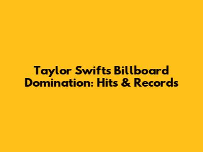 Taylor Swift's Billboard Domination: Hits & Records