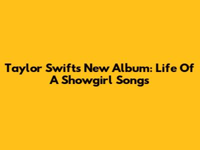 Taylor Swift's New Album: Life Of A Showgirl Songs
