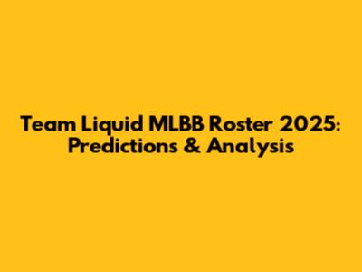 Team Liquid MLBB Roster 2025: Predictions & Analysis