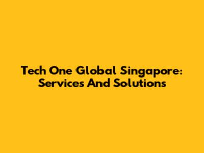 Tech One Global Singapore: Services And Solutions