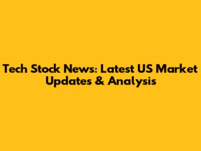 Tech Stock News: Latest US Market Updates & Analysis