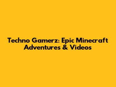 Techno Gamerz: Epic Minecraft Adventures & Videos