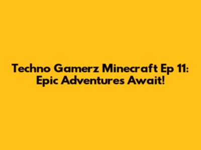 Techno Gamerz Minecraft Ep 11: Epic Adventures Await!