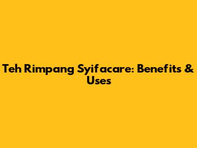 Teh Rimpang Syifacare: Benefits & Uses