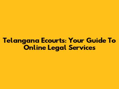 Telangana Ecourts: Your Guide To Online Legal Services