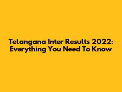 Telangana Inter Results 2022: Everything You Need To Know