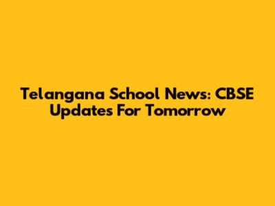 Telangana School News: CBSE Updates For Tomorrow