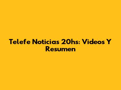 Telefe Noticias 20hs: Videos Y Resumen