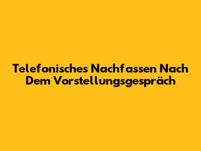 Telefonisches Nachfassen Nach Dem Vorstellungsgespräch