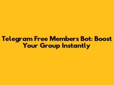 Telegram Free Members Bot: Boost Your Group Instantly