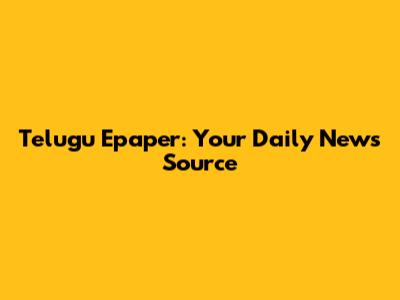 Telugu Epaper: Your Daily News Source