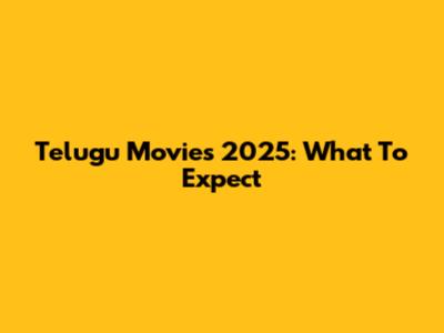 Telugu Movies 2025: What To Expect
