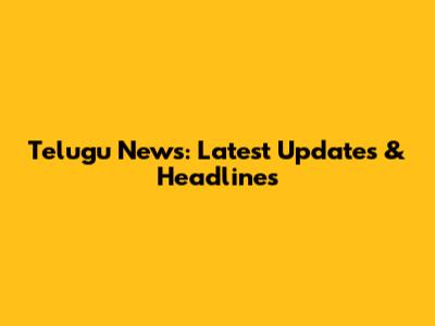 Telugu News: Latest Updates & Headlines