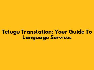Telugu Translation: Your Guide To Language Services