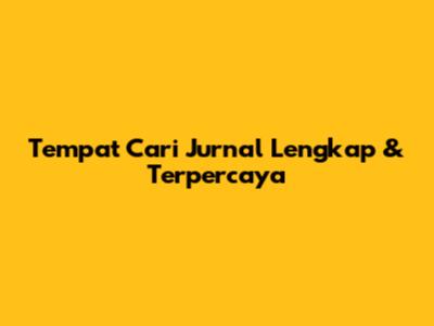 Tempat Cari Jurnal Lengkap & Terpercaya