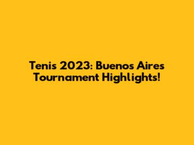 Tenis 2023: Buenos Aires Tournament Highlights!
