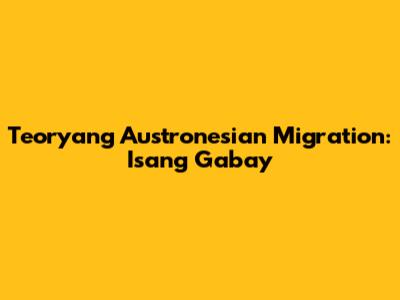 Teoryang Austronesian Migration: Isang Gabay