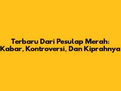 Terbaru Dari Pesulap Merah: Kabar, Kontroversi, Dan Kiprahnya