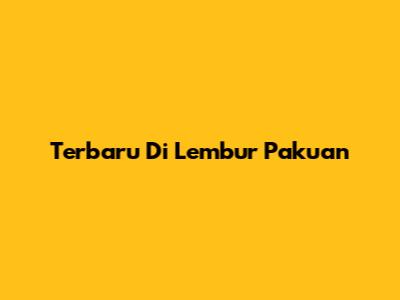 Terbaru Di Lembur Pakuan
