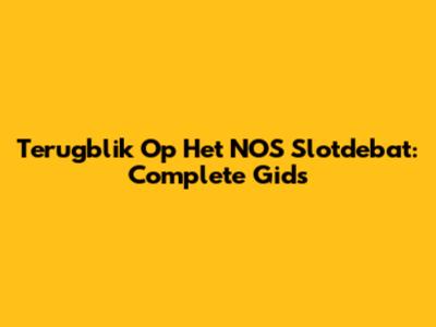Terugblik Op Het NOS Slotdebat: Complete Gids