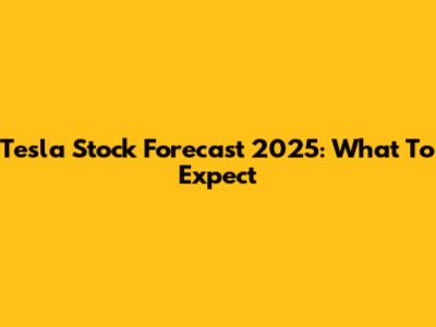 Tesla Stock Forecast 2025: What To Expect