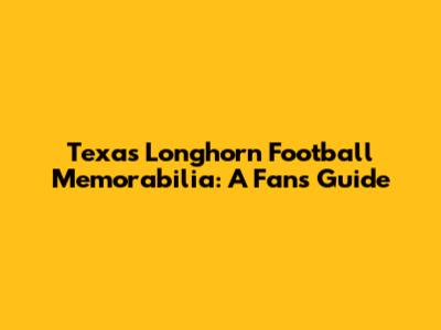 Texas Longhorn Football Memorabilia: A Fan's Guide