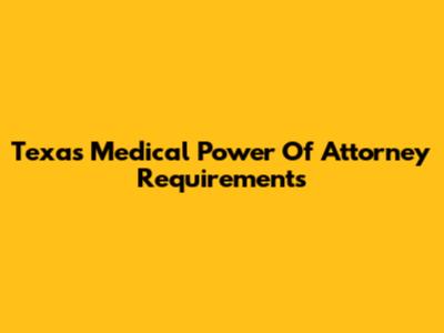 Texas Medical Power Of Attorney Requirements