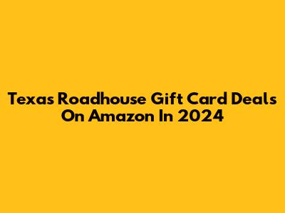 Texas Roadhouse Gift Card Deals On Amazon In 2024