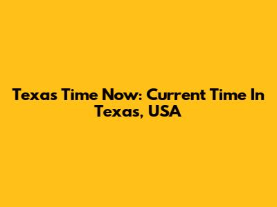 Texas Time Now: Current Time In Texas, USA