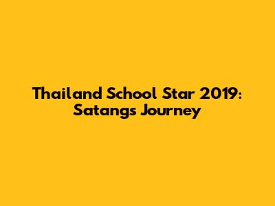 Thailand School Star 2019: Satang's Journey