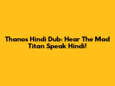 Thanos Hindi Dub: Hear The Mad Titan Speak Hindi!