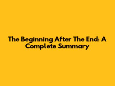The Beginning After The End: A Complete Summary