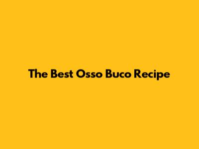 The Best Osso Buco Recipe
