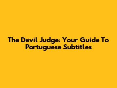 The Devil Judge: Your Guide To Portuguese Subtitles