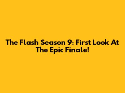 The Flash Season 9: First Look At The Epic Finale!