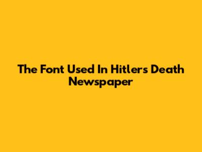 The Font Used In Hitler's Death Newspaper