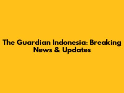 The Guardian Indonesia: Breaking News & Updates