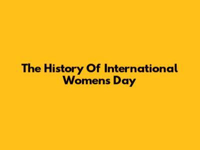 The History Of International Women's Day